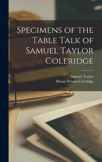 Cover image for Specimens of the Table Talk of Samuel Taylor Coleridge
