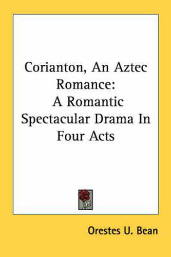 Cover image for Corianton, an Aztec Romance: A Romantic Spectacular Drama in Four Acts