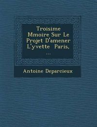 Cover image for Troisi Me M Moire Sur Le Projet D'Amener L'Yvette Paris, ...