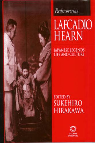 Cover image for Rediscovering Lafcadio Hearn: Japanese Legends, Life & Culture