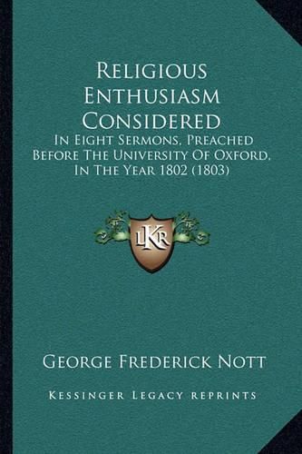 Cover image for Religious Enthusiasm Considered: In Eight Sermons, Preached Before the University of Oxford, in the Year 1802 (1803)