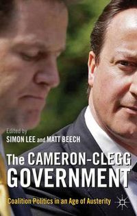 Cover image for The Cameron-Clegg Government: Coalition Politics in an Age of Austerity