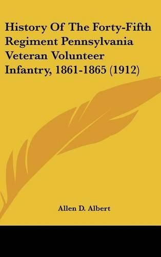 Cover image for History of the Forty-Fifth Regiment Pennsylvania Veteran Volunteer Infantry, 1861-1865 (1912)