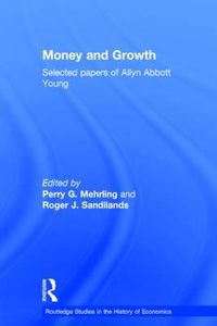 Cover image for Money and Growth: Selected Papers of Allyn Abbott Young