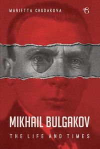 Cover image for Mikhail Bulgakov: The Life and Times