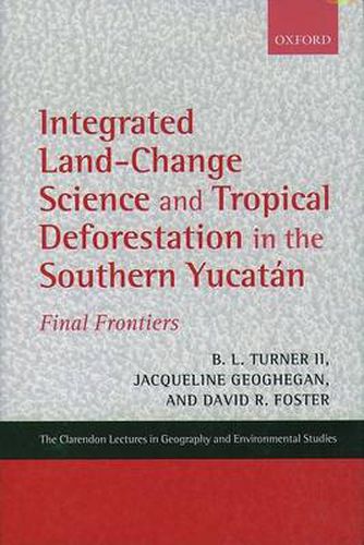 Cover image for Integrated Land-Change Science and Tropical Deforestation in the Southern Yucatan: Final Frontiers