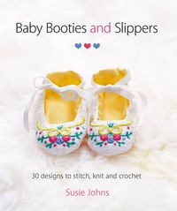 Cover image for Baby Booties and Slippers - 30 Designs to Stitch, Knit and Crochet