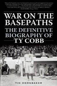 Cover image for War on the Basepaths: The Definitive Biography of Ty Cobb