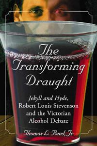 Cover image for The Transforming Draught: Jekyll and Hyde, Robert Louis Stevenson and the Victorian Alcohol Debate