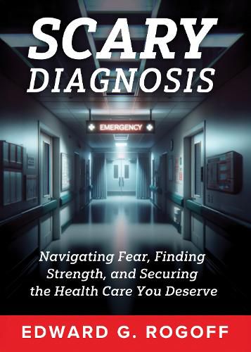 Cover image for Scary Diagnosis: What You Need to Know to Get the Best Health Care