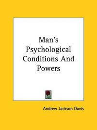 Cover image for Man's Psychological Conditions and Powers