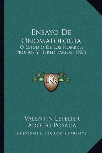 Ensayo de Onomatologia: O Estudio de Los Nombres Propios y Hereditarios (1908)