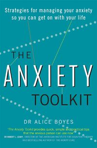 Cover image for The Anxiety Toolkit: Strategies for managing your anxiety so you can get on with your life