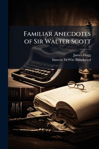 Cover image for Familiar Anecdotes of Sir Walter Scott