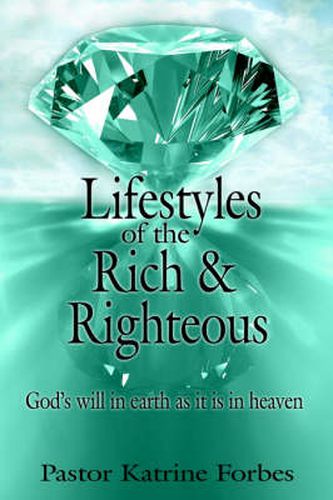 Cover image for Lifestyles of the Rich and Righteous: God's Will in Earth as It Is in Heaven