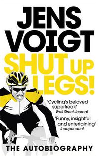 Cover image for Shut up Legs!: My Wild Ride On and Off the Bike