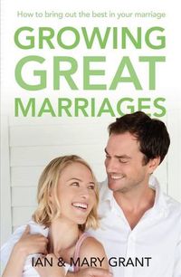 Cover image for Growing Great Marriages: Hundreds of Practical Strategies for Bringing Out the Best In Your Marriage