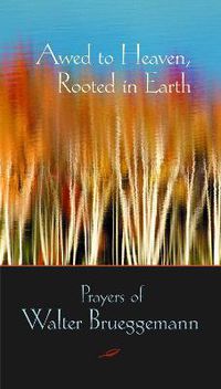 Cover image for Awed to Heaven, Rooted in Earth: Prayers of Walter Brueggemann