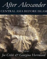 Cover image for After Alexander: Central Asia before Islam