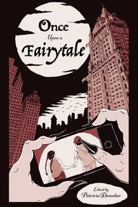 Cover image for Once Upon A Fairytale: Modern Retellings of Classic Fairytales