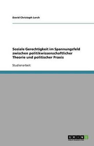 Cover image for Soziale Gerechtigkeit im Spannungsfeld zwischen politikwissenschaftlicher Theorie und politischer Praxis