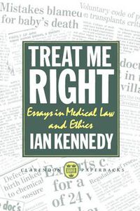 Cover image for Treat Me Right: Essays in Medical Law and Ethics