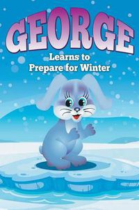 Cover image for George Learns to Prepare for Winter