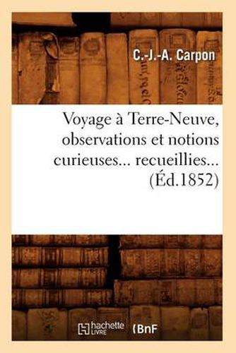 Cover image for Voyage A Terre-Neuve, Observations Et Notions Curieuses Recueillies (Ed.1852)