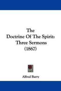 Cover image for The Doctrine of the Spirit: Three Sermons (1867)