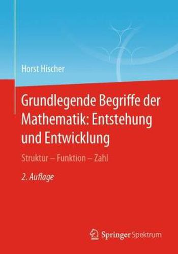 Cover image for Grundlegende Begriffe der Mathematik: Entstehung und Entwicklung: Struktur - Funktion - Zahl