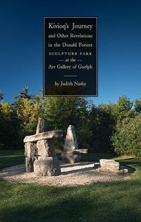 Cover image for Kivioq's Journey and Other Revelations in the Donald Forster Sculpture Park at the Art Gallery of Guelph