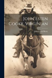 Cover image for John Esten Cooke, Virginian