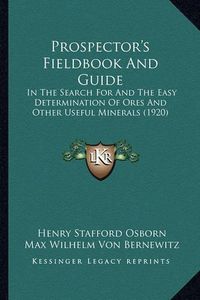 Cover image for Prospector's Fieldbook and Guide: In the Search for and the Easy Determination of Ores and Other Useful Minerals (1920)