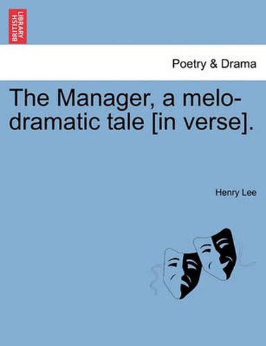 Cover image for The Manager, a Melo-Dramatic Tale [In Verse].