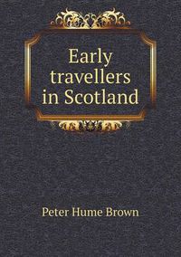 Cover image for Early travellers in Scotland