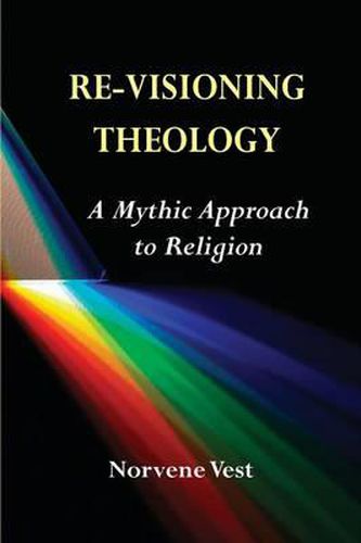 Cover image for Re-Visioning Theology: A Mythic Approach to Religion