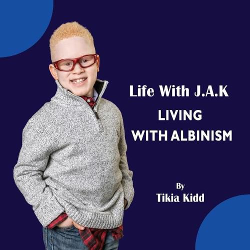 Cover image for Life With J.A.K Living with Albinism: Living with Albinism