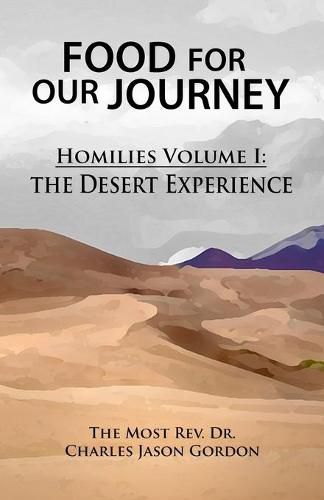 Cover image for Food For Our Journey: Homilies Volume I: The Desert Experience