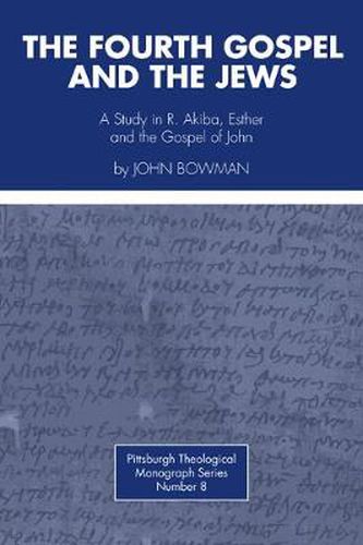 The Fourth Gospel and the Jews: A Study in R. Akiba, Esther, and the Gospel of John