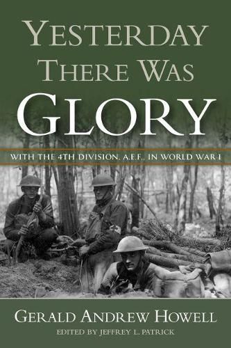 Yesterday There Was Glory: With the 4th Division, A.E.F., in World War I