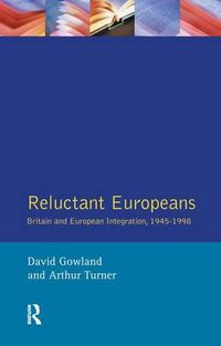 Cover image for Reluctant Europeans: Britain and European Integration 1945-1998