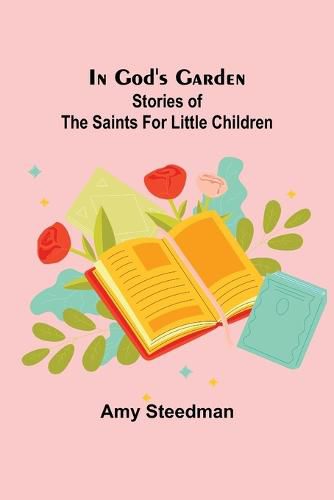 Cover image for In God's Garden; Stories of the Saints for Little Children