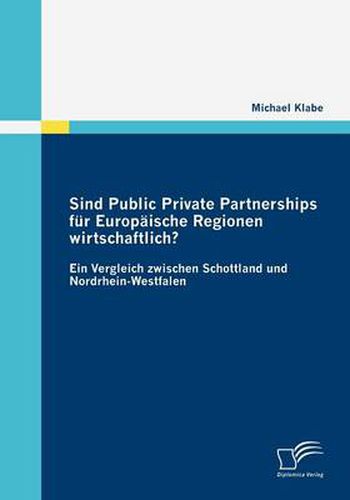 Sind Public Private Partnerships fur Europaische Regionen wirtschaftlich?: Ein Vergleich zwischen Schottland und Nordrhein-Westfalen