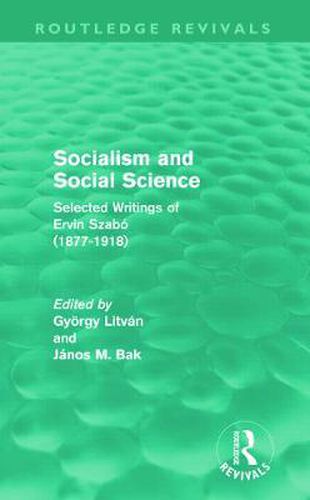 Cover image for Socialism and Social Science (Routledge Revivals): Selected Writings of Ervin Szabo (1877-1918)