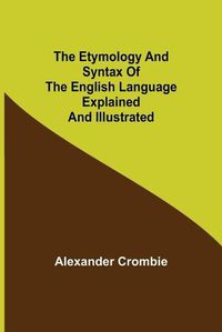 Cover image for The Etymology and Syntax of the English Language Explained and Illustrated