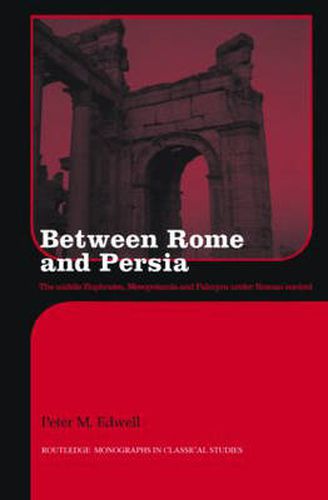 Cover image for Between Rome and Persia: The Middle Euphrates, Mesopotamia and Palmyra Under Roman Control