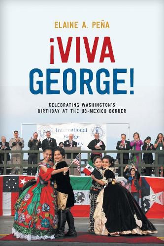 Cover image for Viva George!: Celebrating Washington's Birthday at the US-Mexico Border