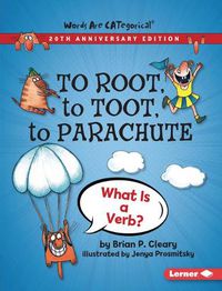 Cover image for To Root, to Toot, to Parachute, 20th Anniversary Edition: What Is a Verb?