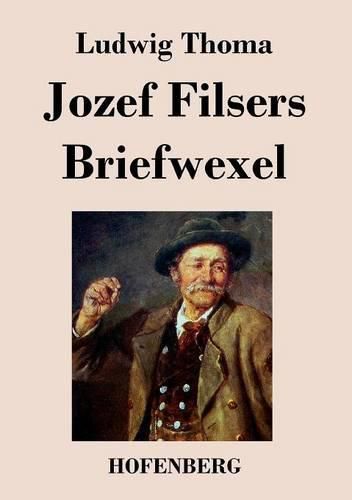 Jozef Filsers Briefwexel: Briefwechsel eines bayrischen Landtagsabgeordneten Erstes und zweites Buch