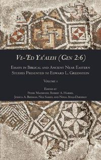 Cover image for Ve-'Ed Ya'aleh (Gen 2: 6), volume 1: Essays in Biblical and Ancient Near Eastern Studies Presented to Edward L. Greenstein
